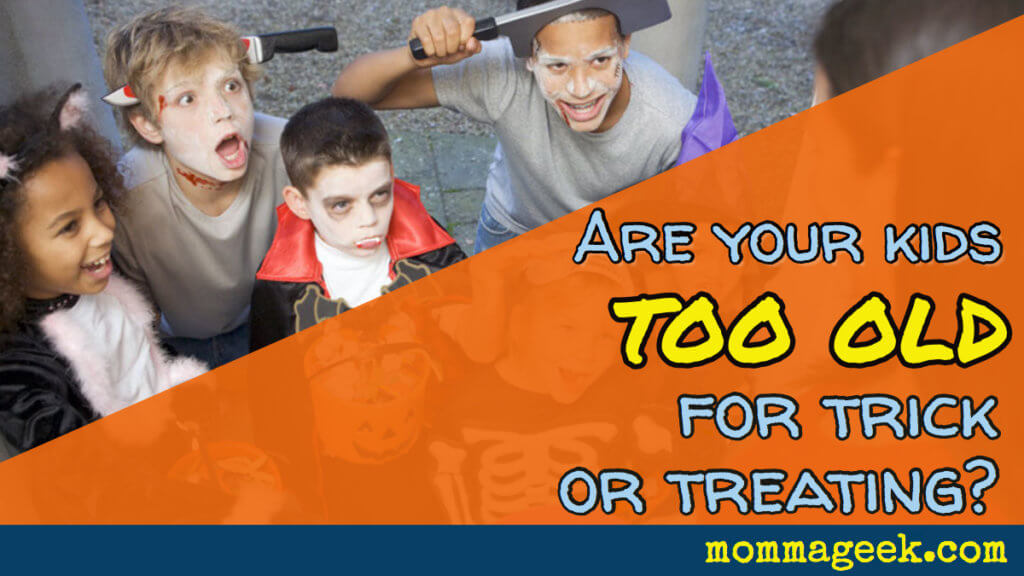 Are your kids too old for trick or treating?